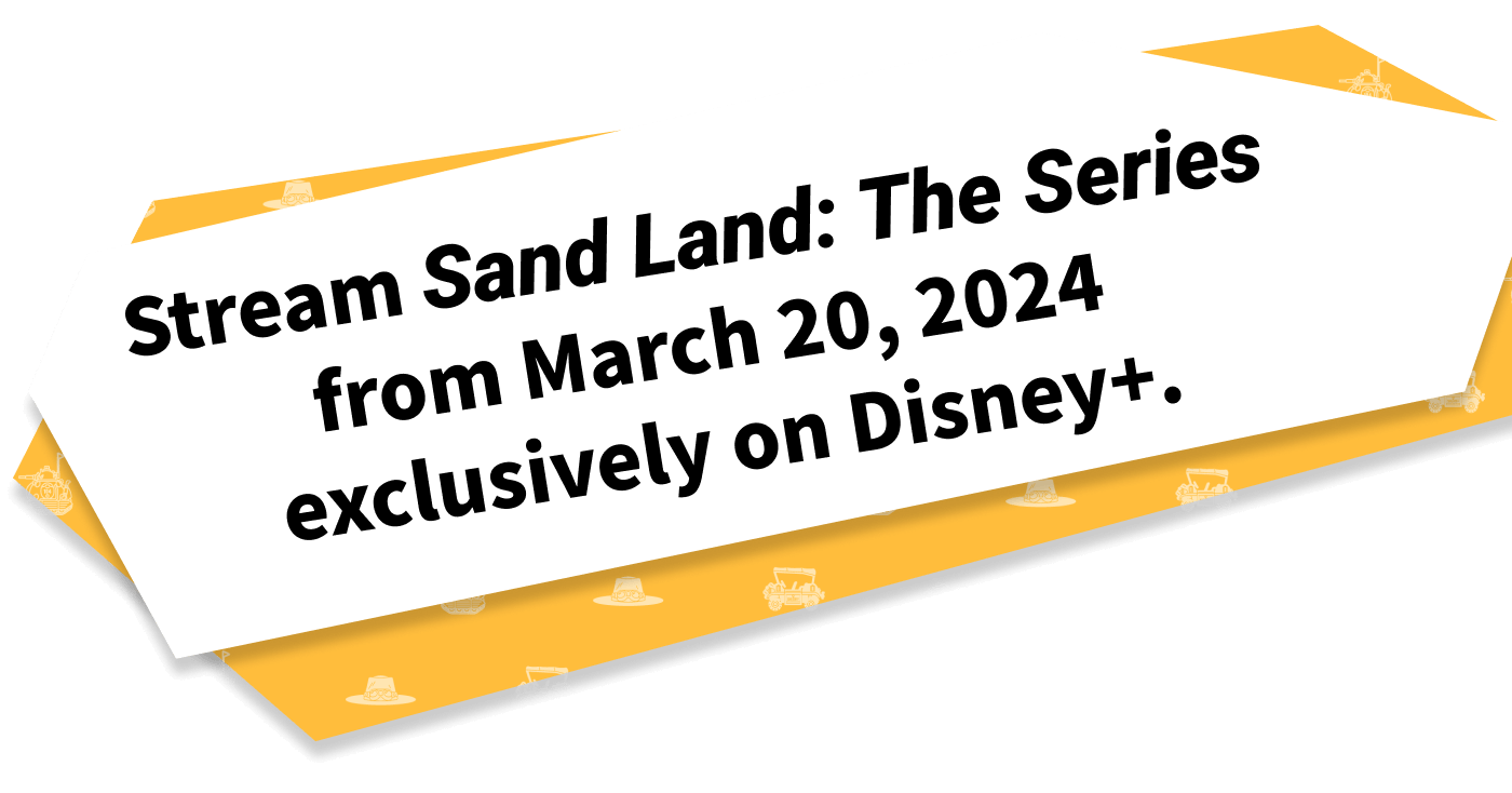 Stream Sand Land: The Series from March 20, 2024 exclusively on Disney+.